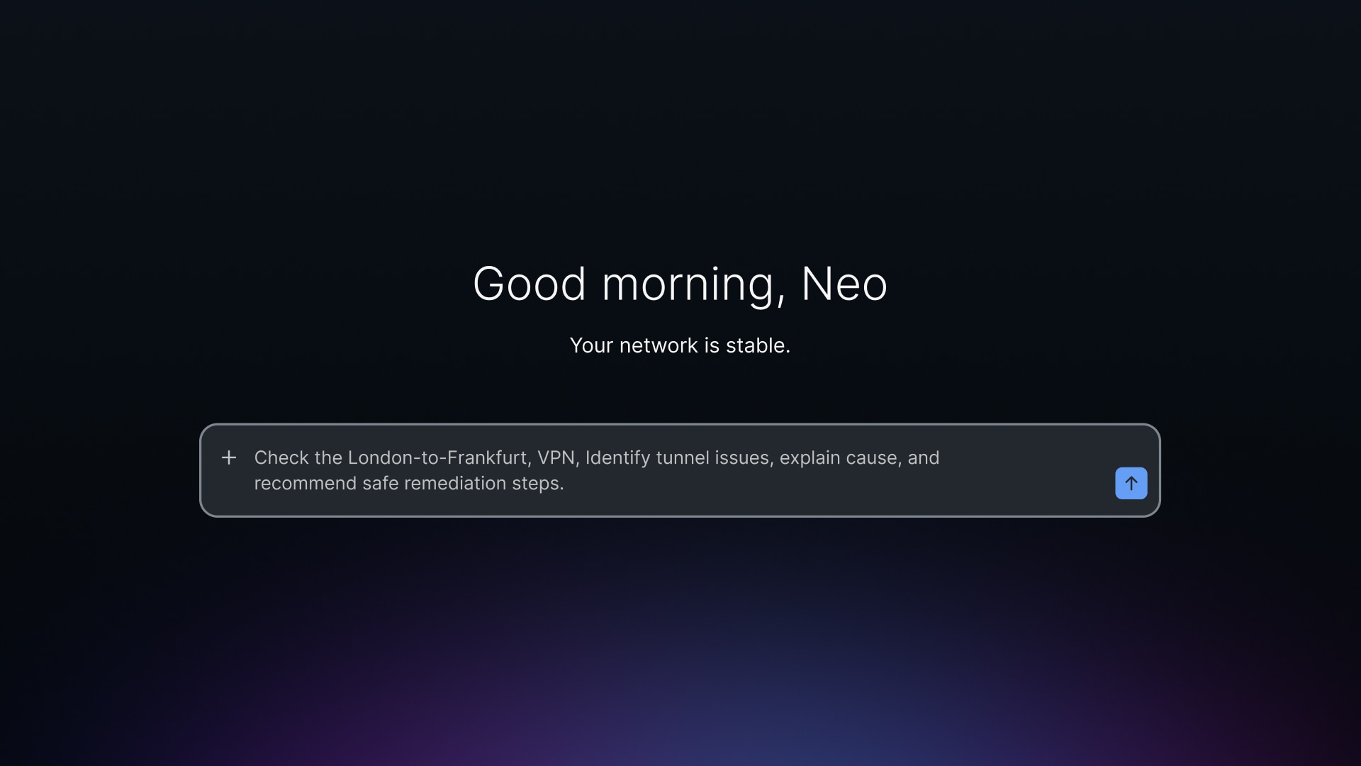 User interface displaying: Good morning, Neo. Your network is stable. Input: Check the London-to-Frankfurt, VPN, identify tunnel issues, explain cause, and recommend safe remediation. 